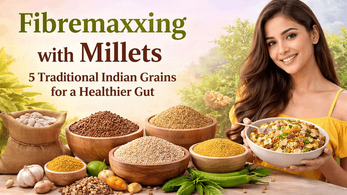 Fibremaxxing with Millets: 5 Traditional Indian Grains for a Healthier Gut