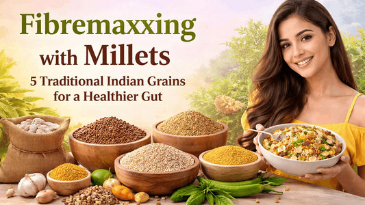 Fibremaxxing with Millets: 5 Traditional Indian Grains for a Healthier Gut